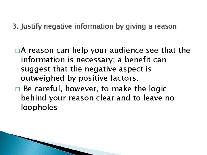 3. Justify negative information by giving a reason �A reason can help your audience