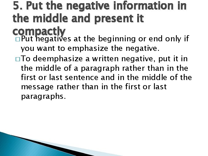 5. Put the negative information in the middle and present it compactly � Put