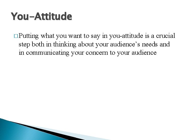 You-Attitude � Putting what you want to say in you-attitude is a crucial step