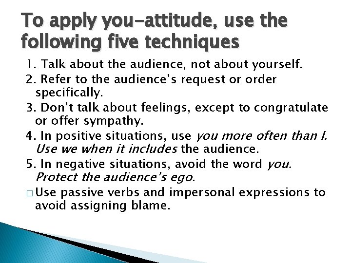 To apply you-attitude, use the following five techniques 1. Talk about the audience, not