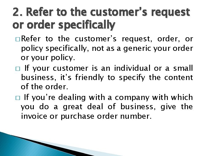 2. Refer to the customer’s request or order specifically � Refer to the customer’s