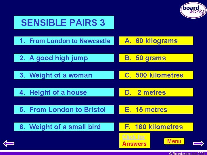 SENSIBLE PAIRS 3 1. From London to Newcastle A. 60 kilograms 2. A good