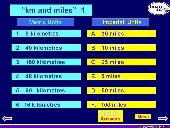“km and miles” 1 Metric Units Imperial Units 1. 8 kilometres A. 30 miles