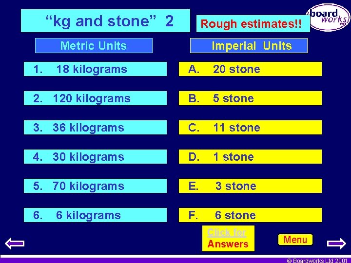 “kg and stone” 2 Rough estimates!! Metric Units 1. Imperial Units 18 kilograms A.