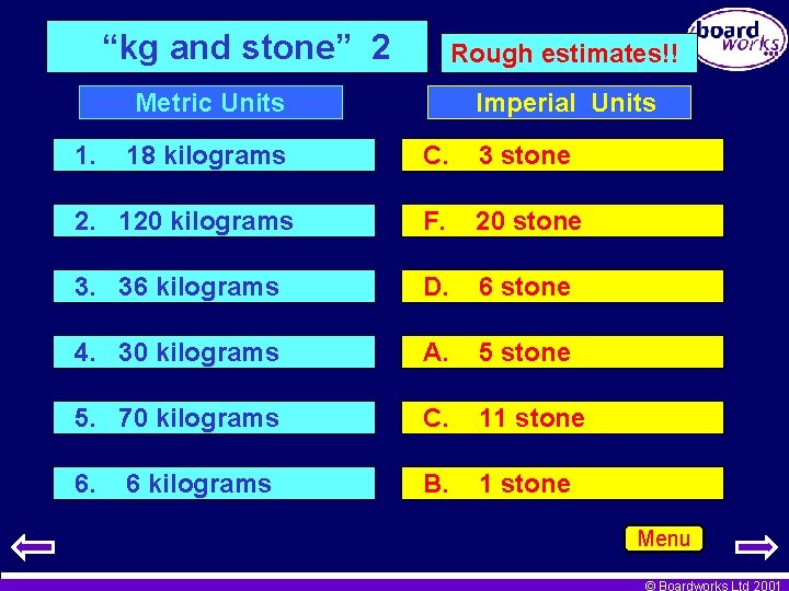 “kg and stone” 2 Rough estimates!! Metric Units 1. Imperial Units 18 kilograms C.