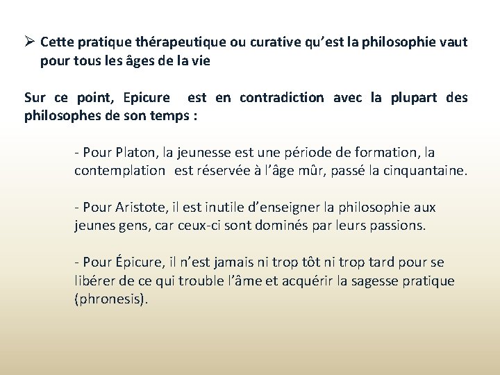  Cette pratique thérapeutique ou curative qu’est la philosophie vaut pour tous les âges