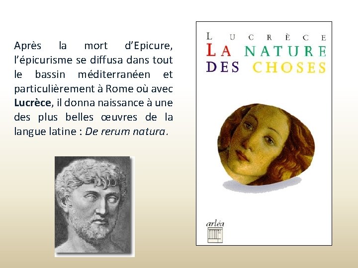 Après la mort d’Epicure, l’épicurisme se diffusa dans tout le bassin méditerranéen et particulièrement