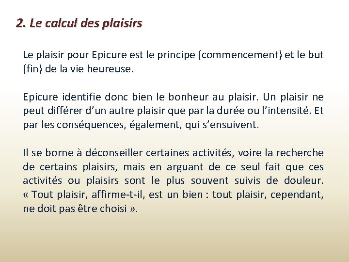 2. Le calcul des plaisirs Le plaisir pour Epicure est le principe (commencement) et