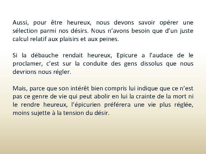 Aussi, pour être heureux, nous devons savoir opérer une sélection parmi nos désirs. Nous