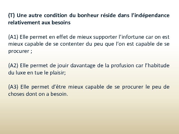 (T) Une autre condition du bonheur réside dans l’indépendance relativement aux besoins (A 1)