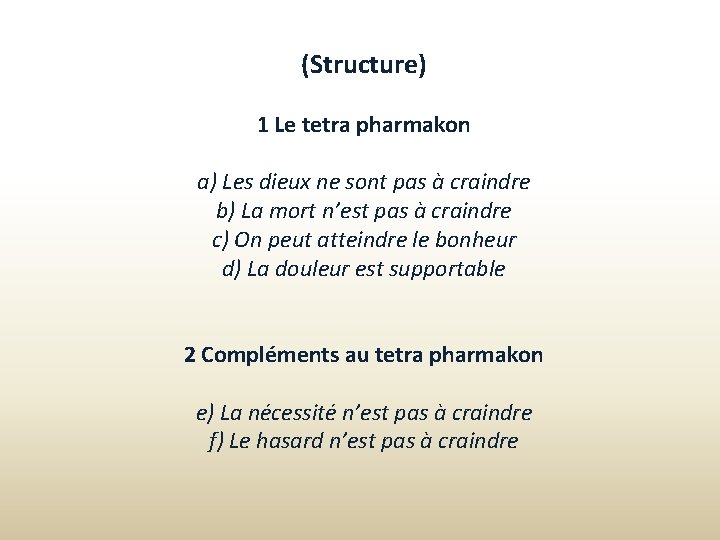 (Structure) 1 Le tetra pharmakon a) Les dieux ne sont pas à craindre b)