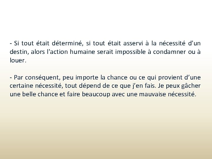 - Si tout était déterminé, si tout était asservi à la nécessité d'un destin,