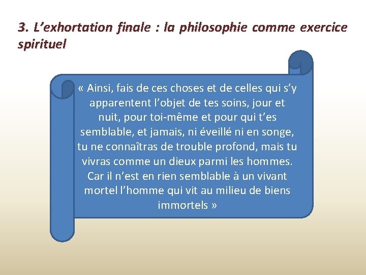 3. L’exhortation finale : la philosophie comme exercice spirituel « Ainsi, fais de ces