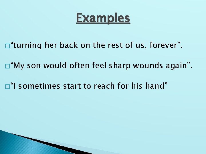 Examples � “turning � “My � “I her back on the rest of us,