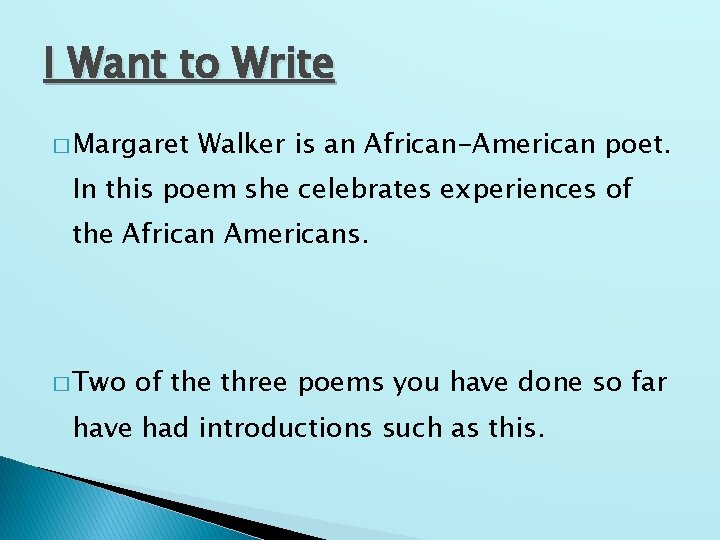 I Want to Write � Margaret Walker is an African-American poet. In this poem