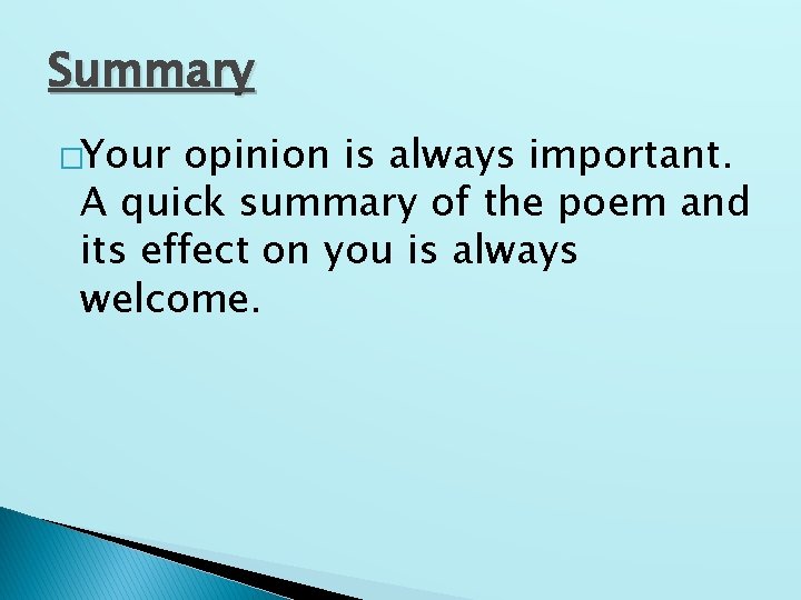 Summary �Your opinion is always important. A quick summary of the poem and its