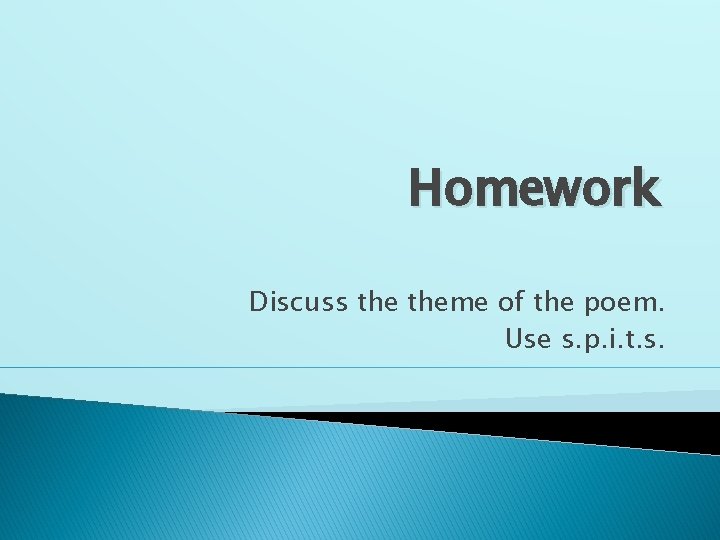 Homework Discuss theme of the poem. Use s. p. i. t. s. 