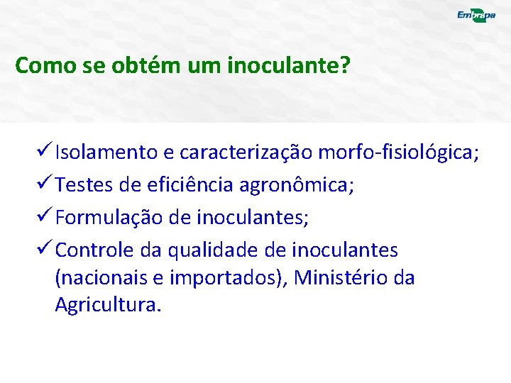 Como se obtém um inoculante? ü Isolamento e caracterização morfo-fisiológica; ü Testes de eficiência