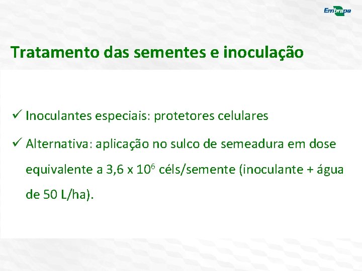 Tratamento das sementes e inoculação ü Inoculantes especiais: protetores celulares ü Alternativa: aplicação no