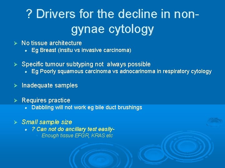 ? Drivers for the decline in nongynae cytology No tissue architecture Eg Breast (insitu