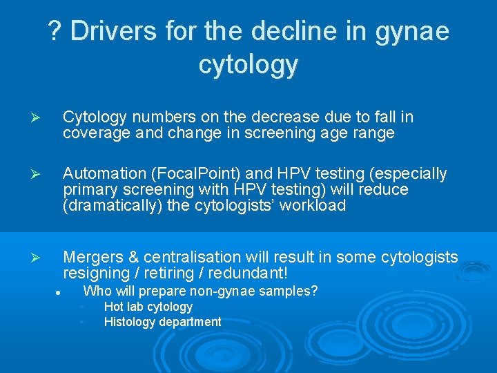 ? Drivers for the decline in gynae cytology Cytology numbers on the decrease due