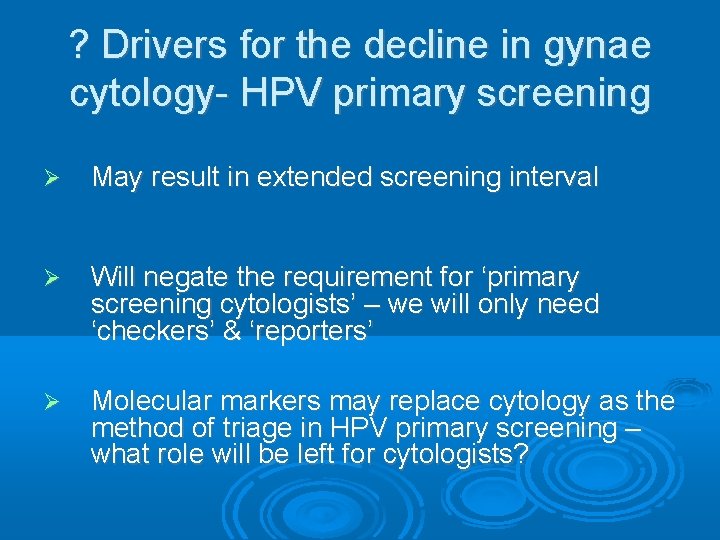 ? Drivers for the decline in gynae cytology- HPV primary screening May result in