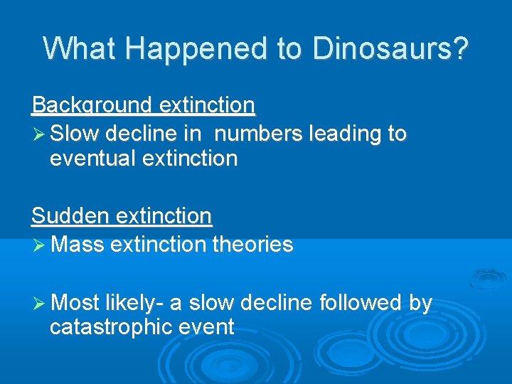What Happened to Dinosaurs? Background extinction Slow decline in numbers leading to eventual extinction