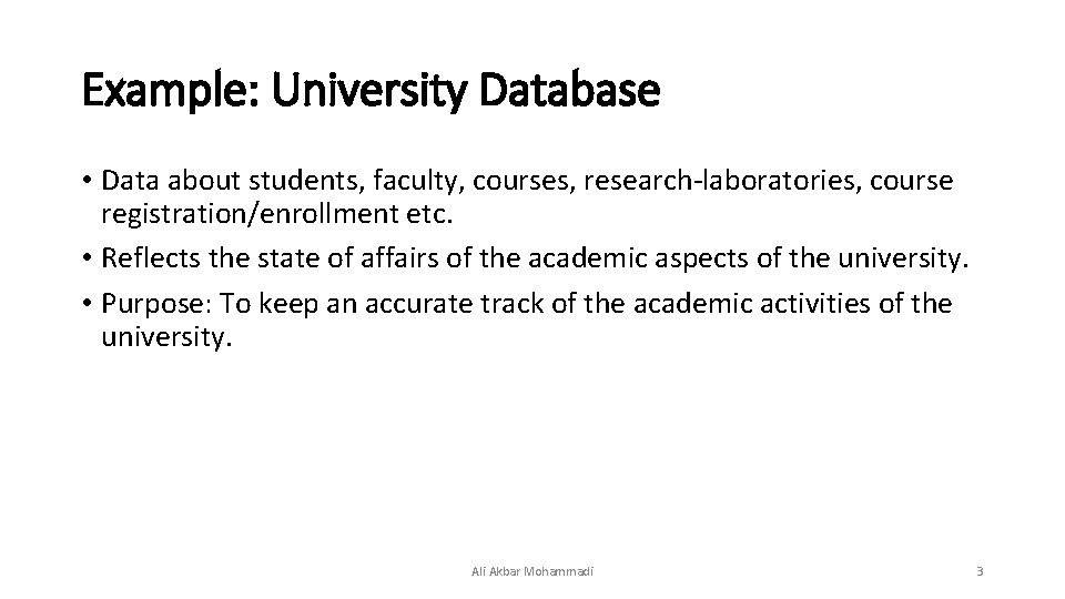 Example: University Database • Data about students, faculty, courses, research-laboratories, course registration/enrollment etc. •