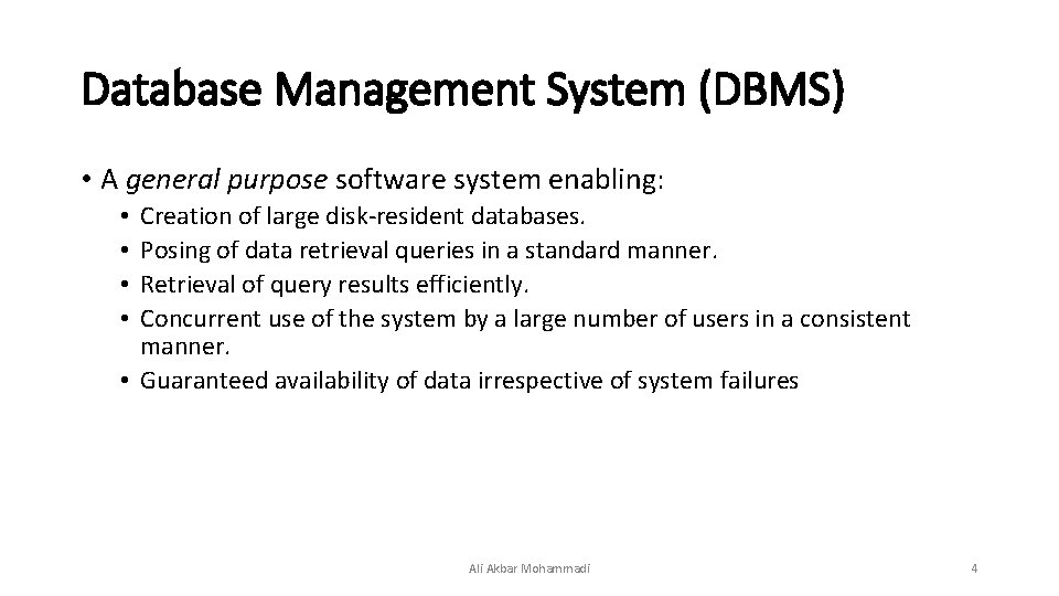 Database Management System (DBMS) • A general purpose software system enabling: Creation of large