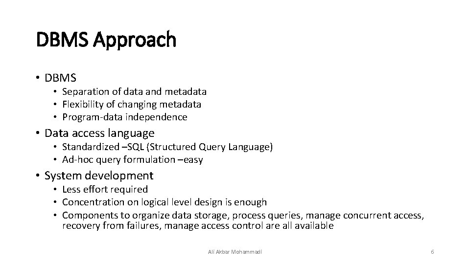 DBMS Approach • DBMS • Separation of data and metadata • Flexibility of changing