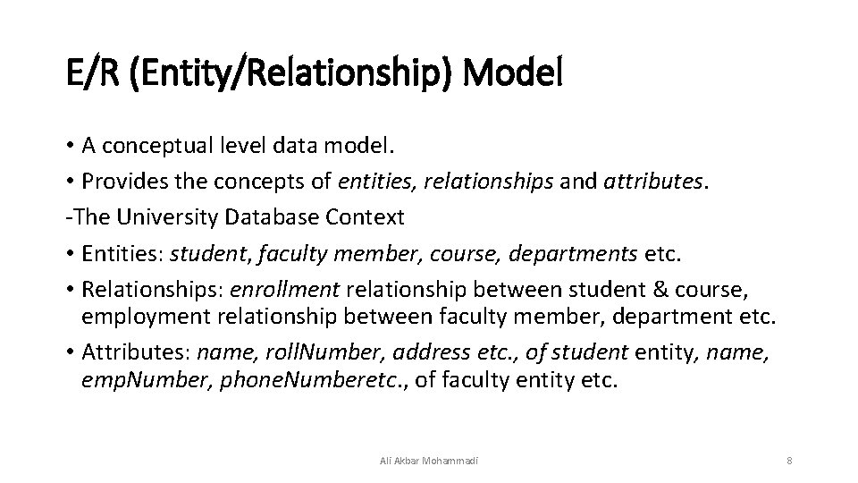 E/R (Entity/Relationship) Model • A conceptual level data model. • Provides the concepts of