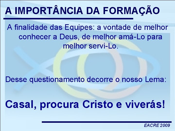 A IMPORT NCIA DA FORMAÇÃO A finalidade das Equipes: a vontade de melhor conhecer