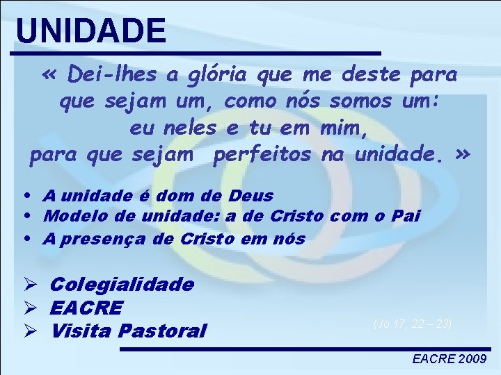 UNIDADE « Dei-lhes a glória que me deste para que sejam um, como nós