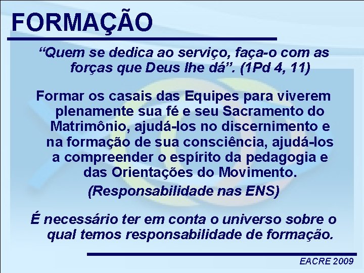 FORMAÇÃO “Quem se dedica ao serviço, faça-o com as forças que Deus lhe dá”.