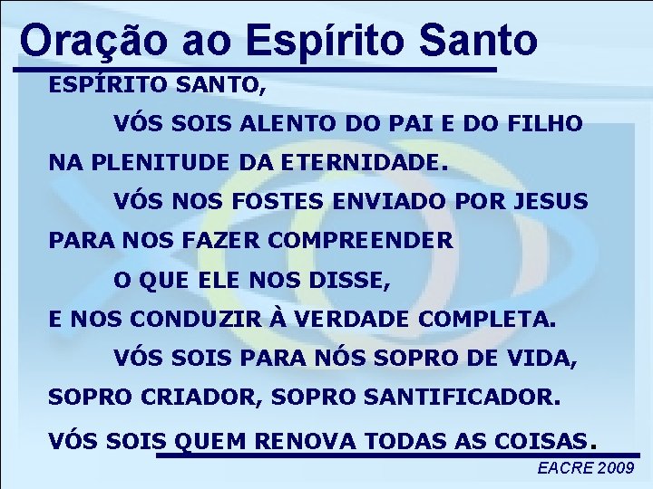 Oração ao Espírito Santo ESPÍRITO SANTO, VÓS SOIS ALENTO DO PAI E DO FILHO