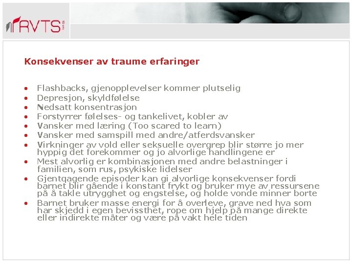 Konsekvenser av traume erfaringer • • • Flashbacks, gjenopplevelser kommer plutselig Depresjon, skyldfølelse Nedsatt