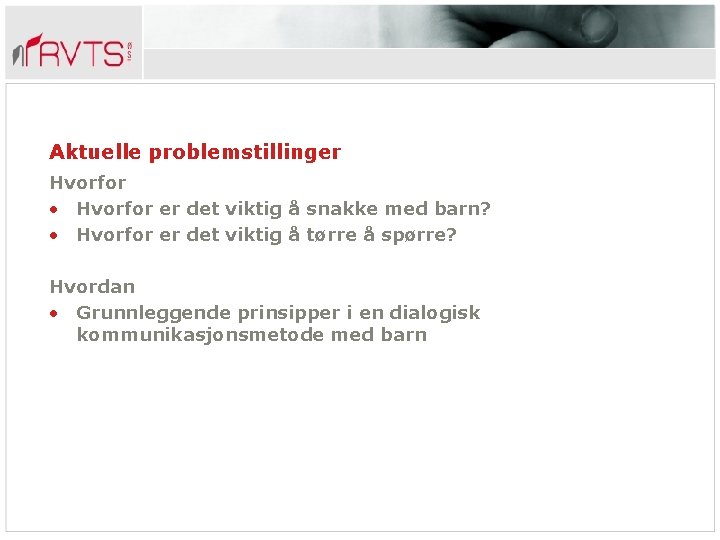 Aktuelle problemstillinger Hvorfor • Hvorfor er det viktig å snakke med barn? • Hvorfor