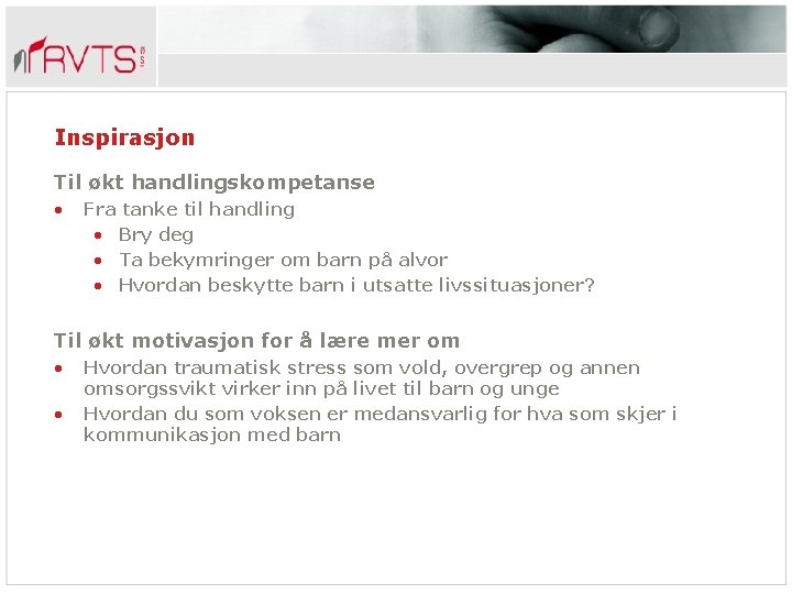 Inspirasjon Til økt handlingskompetanse • Fra tanke til handling • Bry deg • Ta