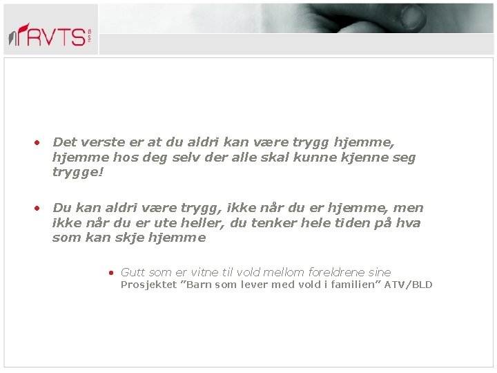  • Det verste er at du aldri kan være trygg hjemme, hjemme hos