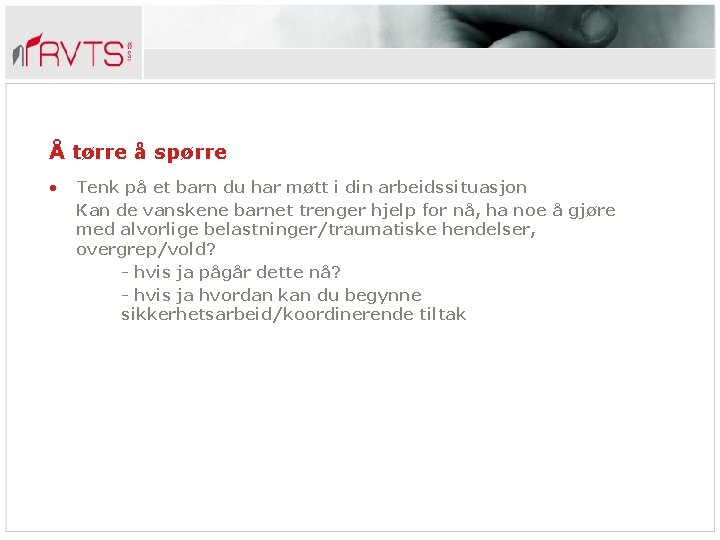 Å tørre å spørre • Tenk på et barn du har møtt i din