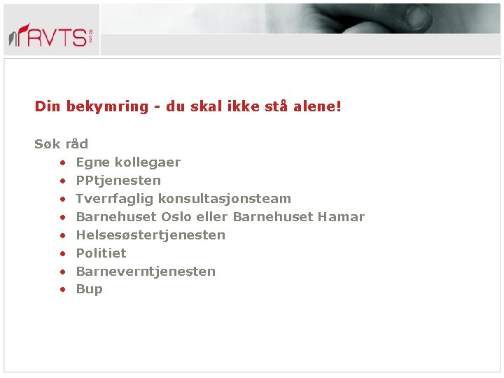 Din bekymring - du skal ikke stå alene! Søk råd • Egne kollegaer •