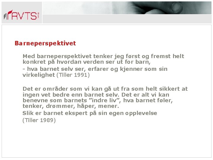 Barneperspektivet Med barneperspektivet tenker jeg først og fremst helt konkret på hvordan verden ser
