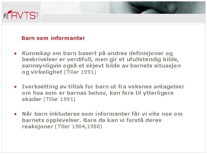 Barn som informanter • Kunnskap om barn basert på andres definisjoner og beskrivelser er