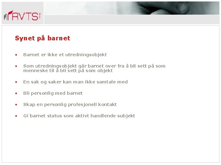 Synet på barnet • Barnet er ikke et utredningsobjekt • Som utredningsobjekt går barnet