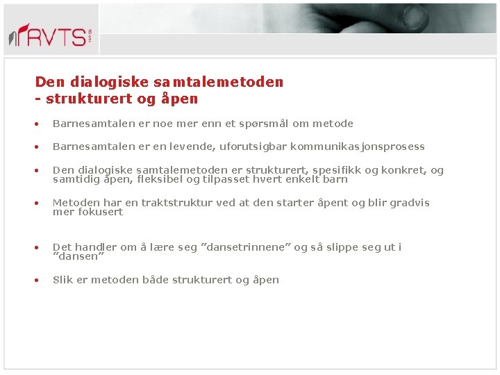 Den dialogiske samtalemetoden - strukturert og åpen • Barnesamtalen er noe mer enn et