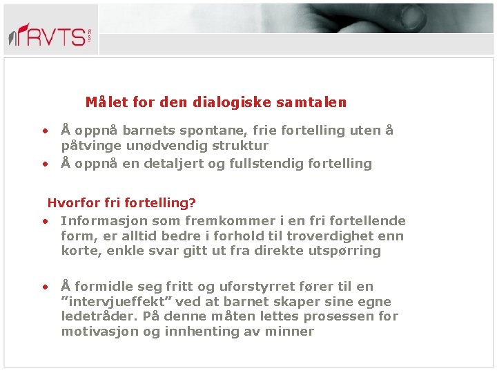 Målet for den dialogiske samtalen • Å oppnå barnets spontane, frie fortelling uten å