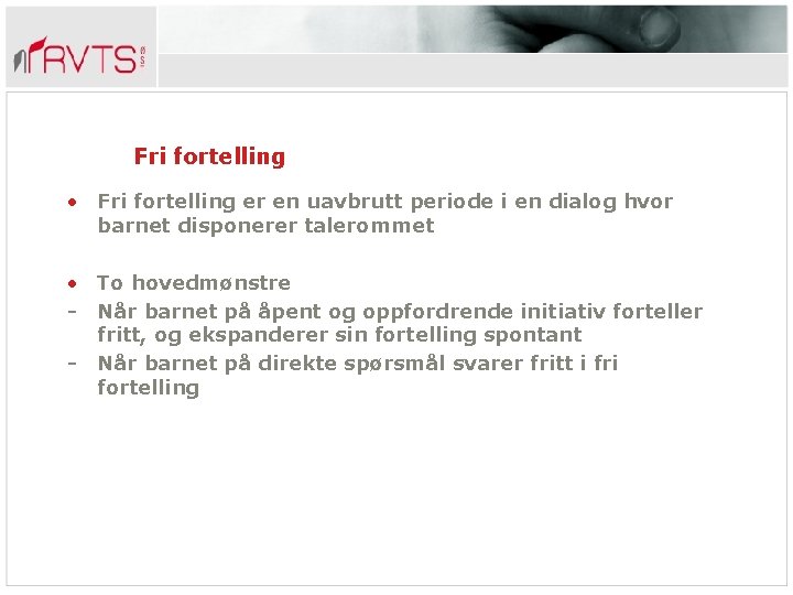Fri fortelling • Fri fortelling er en uavbrutt periode i en dialog hvor barnet