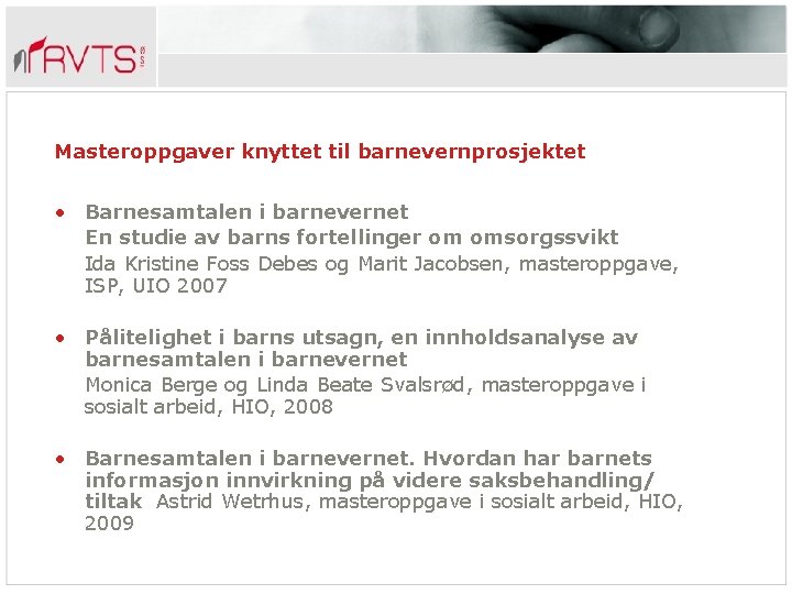 Masteroppgaver knyttet til barnevernprosjektet • Barnesamtalen i barnevernet En studie av barns fortellinger om