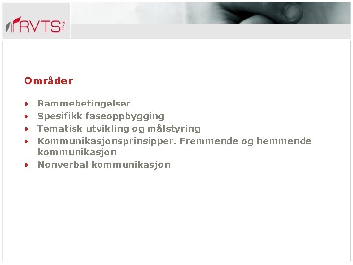 Områder • • Rammebetingelser Spesifikk faseoppbygging Tematisk utvikling og målstyring Kommunikasjonsprinsipper. Fremmende og hemmende