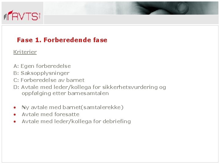 Fase 1. Forberedende fase Kriterier A: Egen forberedelse B: Saksopplysninger C: Forberedelse av barnet